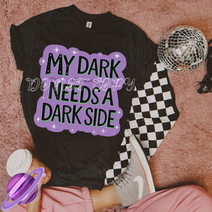 MY DARK NEEDS A DARK SIDE TEE